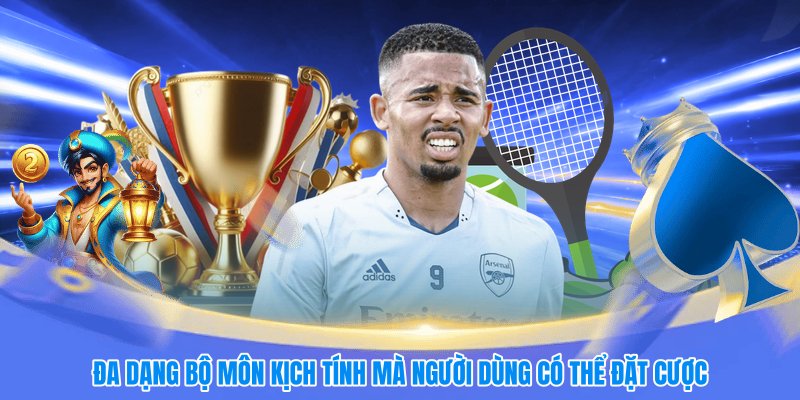 Đa dạng bộ môn kịch tính mà người dùng có thể đặt cược
